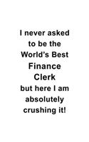 I Never Asked To Be The World's Best Finance Clerk But Here I Am Absolutely Crushing It