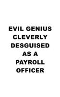 Evil Genius Cleverly Desguised As A Payroll Officer: Unique Payroll Officer Notebook, Journal Gift, Diary, Doodle Gift or Notebook - 6 x 9 Compact Size- 109 Blank Lined Pages