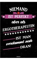 Niemand ist perfekt aber als Ergotherapeutin ist man verdammt nah dran! Notizbuch