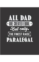 All Dad Are Created Equal But Only the Finest Raise Paralegal: College Ruled Lined Notebook - 120 Pages Perfect Funny Gift keepsake Journal, Diary