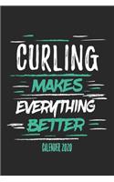 Curling Makes Everything Better Calender 2020: Funny Cool Curling Calender 2020 - Monthly & Weekly Planner - 6x9 - 128 Pages - Cute Gift For Curling Players, Team, Clubs, Coaches, Fans, Lovers