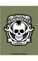 Union Ironworker Local 11 New Jersey: Proud To Be Part Of The Union Notebook (Composition Book Journal) (8.5 x 11 Large)