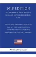 Patient Protection and Affordable Care Act - Exchange Functions - Standards for Navigators and Non-Navigator Assistance Personnel (US Centers for Medicare and Medicaid Services Regulation) (CMS) (2018 Edition)