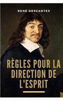 Règles pour la direction de l'esprit: Une ouvre inachevée de Descartes concernant 21 règles pour diriger son esprit