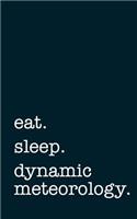 Eat. Sleep. Dynamic Meteorology. - Lined Notebook: Writing Journal