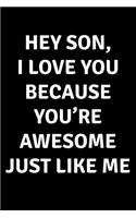 Hey Son I Love You Because You're Awesome Just Like Me