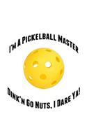 I'm a Pickelball Master Dink'n Go Nuts, I Dare Ya!