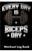 Every Day Is Biceps Day: Workout Log Book