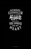 School Counselor If You Think My Hands Are Full You Should See My Heart: 3 Column Ledger(1303 3 Column Ledger)