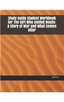 Study Guide Student Workbook for the Girl Who Smiled Beads: A Story of War and What Comes After