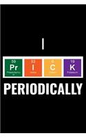 I Prick Periodically: A 6 X 9 Inch Matte Softcover Paperback Notebook Journal with 120 Blank Lined Pages