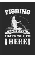 Fishing and Beer That's Why I'm Here: Fishing Log Journal Fisherman Gift Fish Anglers Notebook for Notes - 120 Blank Lines Pages Diary Memory Book
