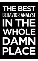 The Best Behavior Analyst in the Whole Damn Place: Blank Lined Novelty Office Humor Themed Notebook to Write In: With a Versatile Wide Rule Interior