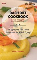 Dash Diet Cookbook Side Dishes: 50 Appetizing Side Dishes Recipes that are Worth Trying!(4 Dash Diet Cookbook - Side Dishes)