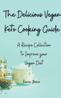 Delicious Vegan Keto Cooking Guide: A Recipe Collection to Improve your Vegan Diet