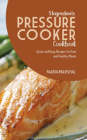 5 Ingredients Pressure Cooker Cookbook