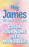 Hey JAMES, this book is for you - Color Your Name over Mandalas
