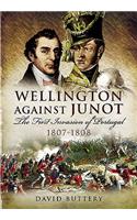 Wellington Against Junot: the Frist Invasion of Portugal 1807-1808