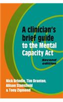 A Clinician's Brief Guide to the Mental Capacity Act
