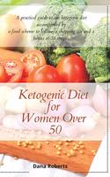 Ketogenic Diet for Women Over 50: A practical guide to the ketogenic diet accompanied by a food scheme to follow, a shopping list and a bonus of 38 recipes