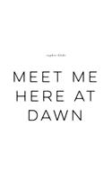 Meet Me Here at Dawn