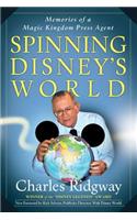 Spinning Disney's World: Memories of a Magic Kingdom Press Agent