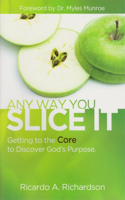 Any Way You Slice It: Getting to the Core to Discover God's Purpose