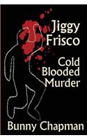 Jiggy Frisco - Cold Blooded Murder