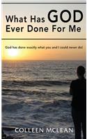 What Has God Ever Done For Me