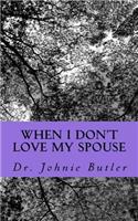 When I Don't Love My Spouse