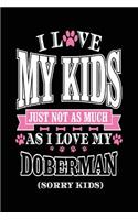 I Love My Kids Just Not As Much As I Love My Doberman (Sorry Kids): Diary Journal Notebook (notebook, journal, diary)