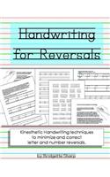 Handwriting for Reversals: Kinesthetic Handwriting Techniques to Minimize and Correct Letter & Number Reversals
