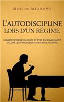 L'autodiscipline lors d'un régime: Comment perdre du poids et être en bonne santé malgré les fringales et une faible volonté