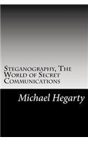 Steganography, The World of Secret Communications