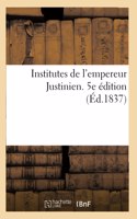 Institutes de l'Empereur Justinien. 5e Édition