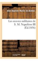Les Oeuvres Militaires de S. M. Napoléon III