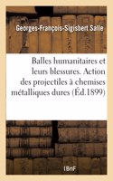 Balles Humanitaires Et Leurs Blessures. Mode d'Action Des Projectiles À Chemises Métalliques Dures