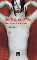 Mutant Flesh: Fabrication of a Posthuman