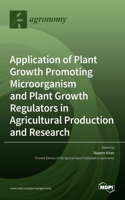 Application of Plant Growth Promoting Microorganism and Plant Growth Regulators in Agricultural Production and Research