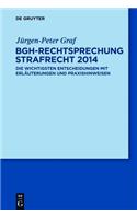 Bgh-Rechtsprechung Strafrecht 2014: Die Wichtigsten Entscheidungen Mit Erlauterungen Und Praxishinweisen