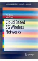 Cloud Based 5g Wireless Networks