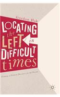 Locating the Left in Difficult Times