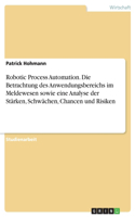 Robotic Process Automation. Die Betrachtung des Anwendungsbereichs im Meldewesen sowie eine Analyse der Stärken, Schwächen, Chancen und Risiken