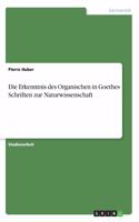 Erkenntnis des Organischen in Goethes Schriften zur Naturwissenschaft