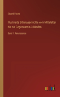 Illustrierte Sittengeschichte vom Mittelalter bis zur Gegenwart in 3 Bänden: Band 1: Renaissance