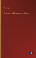 Bayreuther Briefe vom reinen Thoren