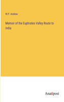 Memoir of the Euphrates Valley Route to India