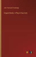 Coupon Bonds. A Play in Four Acts