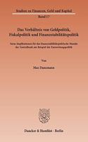 Das Verhaltnis Von Geldpolitik, Fiskalpolitik Und Finanzstabilitatspolitik