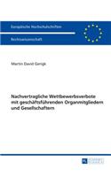 Nachvertragliche Wettbewerbsverbote Mit Geschaeftsfuehrenden Organmitgliedern Und Gesellschaftern: (5591 Europaeische Hochschulschriften Recht)